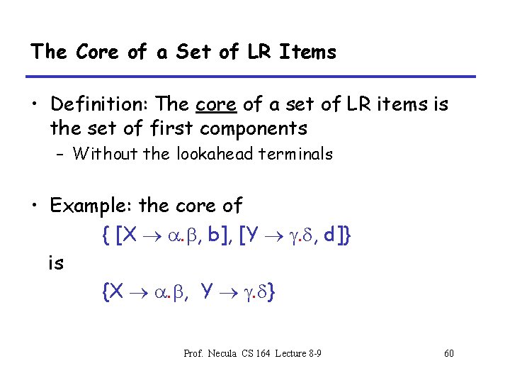 The Core of a Set of LR Items • Definition: The core of a