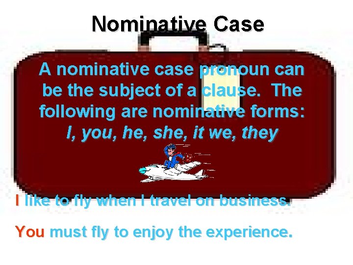 Nominative Case A nominative case pronoun can be the subject of a clause. The