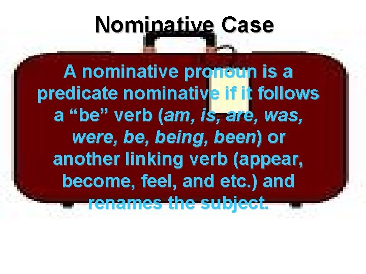 Nominative Case A nominative pronoun is a predicate nominative if it follows a “be”