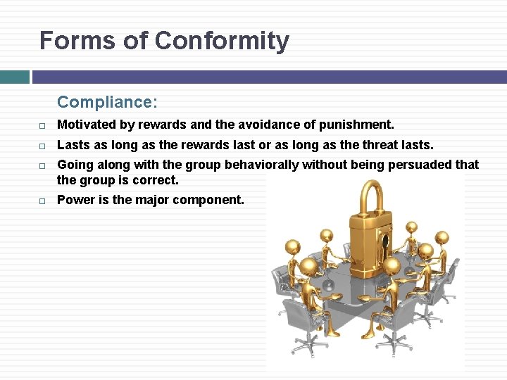 Forms of Conformity Compliance: Motivated by rewards and the avoidance of punishment. Lasts as
