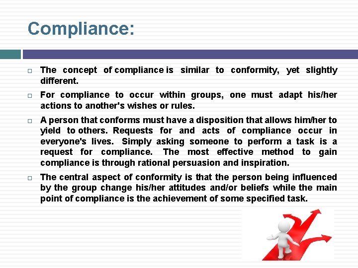 Compliance: The concept of compliance is similar to conformity, yet slightly different. For compliance