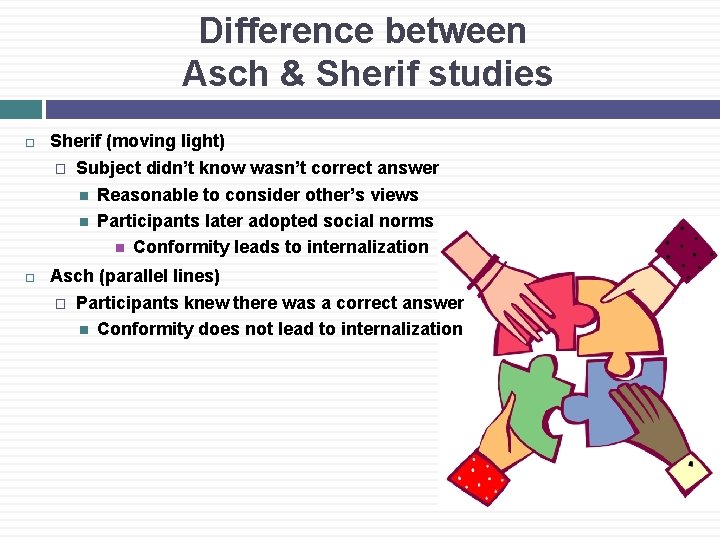 Difference between Asch & Sherif studies Sherif (moving light) � Subject didn’t know wasn’t