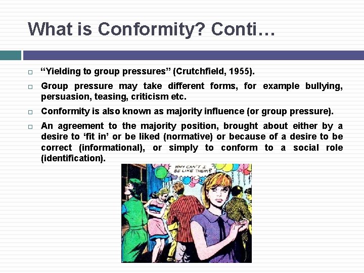 What is Conformity? Conti… “Yielding to group pressures” (Crutchfield, 1955). Group pressure may take