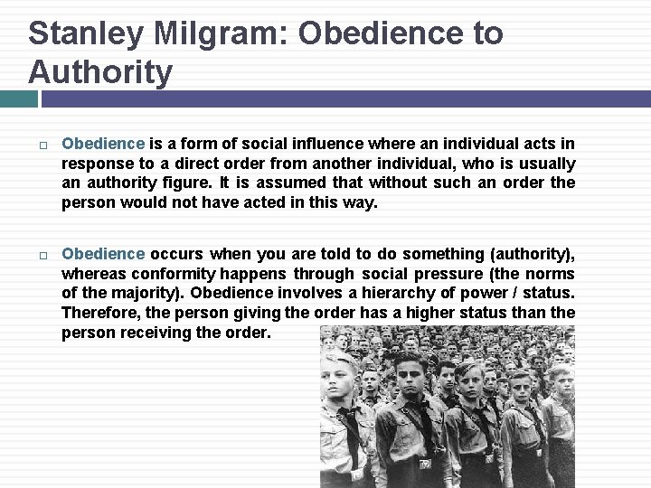 Stanley Milgram: Obedience to Authority Obedience is a form of social influence where an
