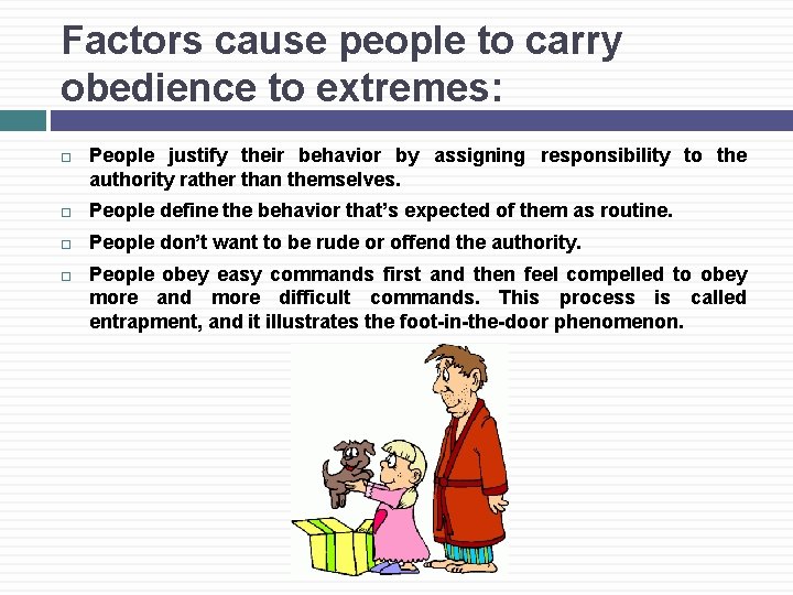 Factors cause people to carry obedience to extremes: People justify their behavior by assigning