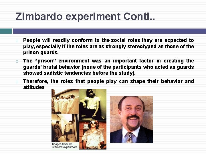 Zimbardo experiment Conti. . People will readily conform to the social roles they are