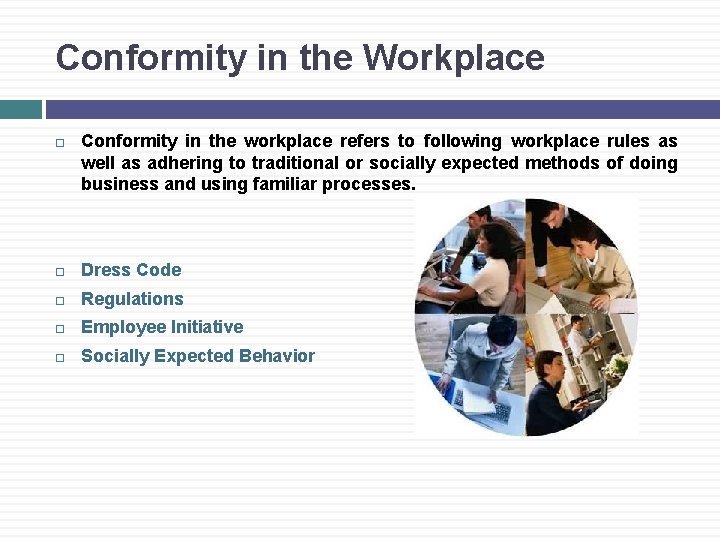 Conformity in the Workplace Conformity in the workplace refers to following workplace rules as