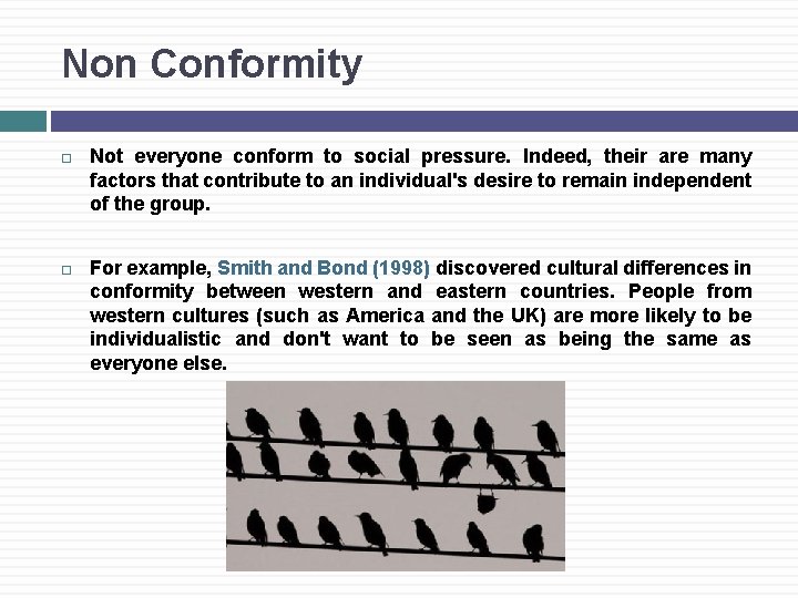 Non Conformity Not everyone conform to social pressure. Indeed, their are many factors that
