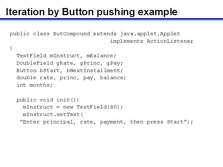 Iteration by Button pushing example public class But. Compound extends java. applet. Applet implements