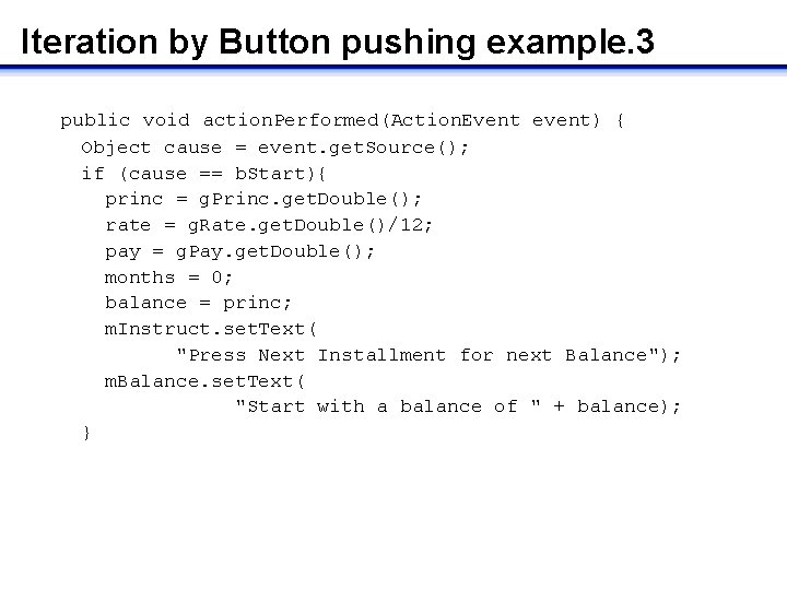 Iteration by Button pushing example. 3 public void action. Performed(Action. Event event) { Object