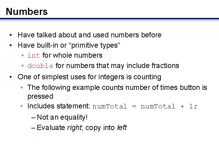 Numbers • Have talked about and used numbers before • Have built-in or “primitive