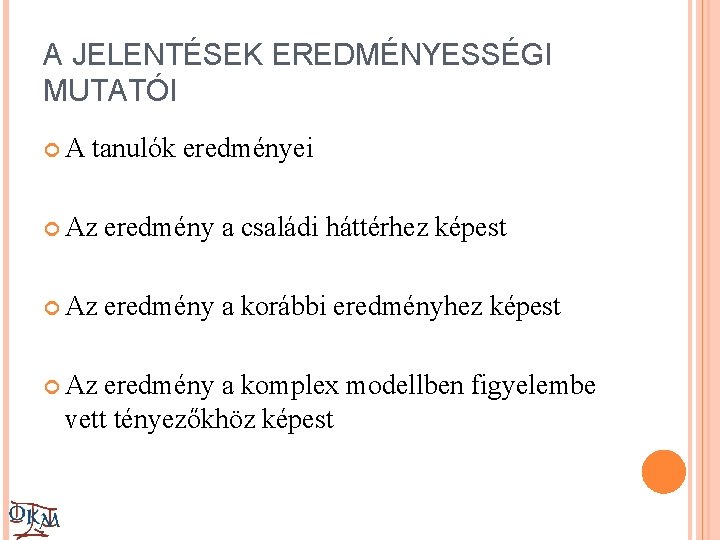 A JELENTÉSEK EREDMÉNYESSÉGI MUTATÓI A tanulók eredményei Az eredmény a családi háttérhez képest Az