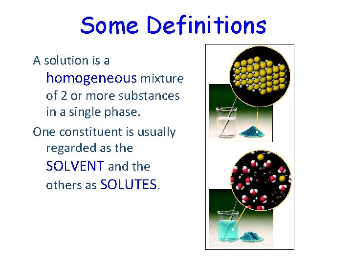 Some Definitions A solution is a homogeneous mixture of 2 or more substances in