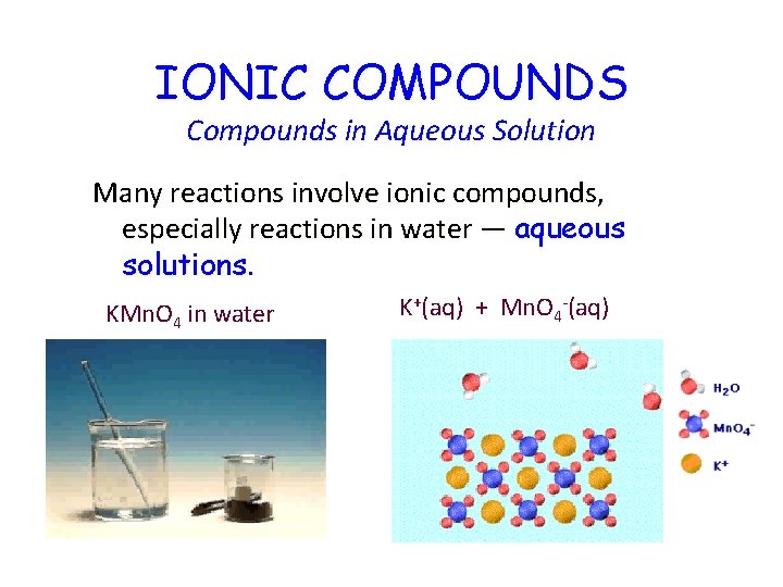 IONIC COMPOUNDS Compounds in Aqueous Solution Many reactions involve ionic compounds, especially reactions in