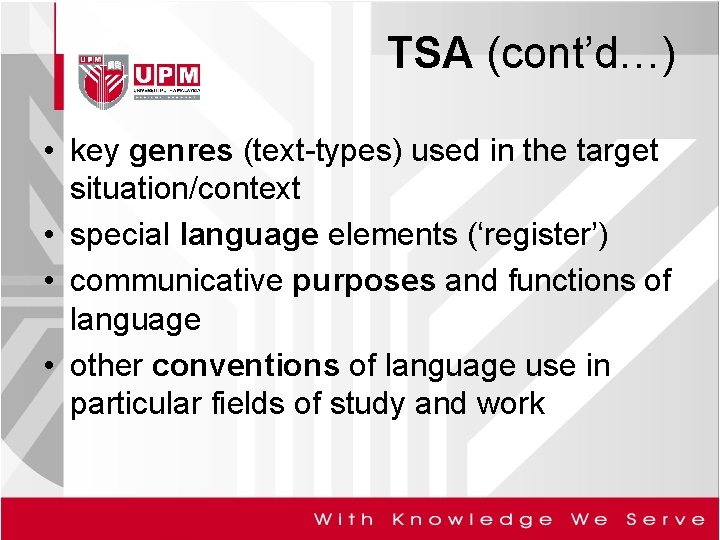 TSA (cont’d…) • key genres (text-types) used in the target situation/context • special language