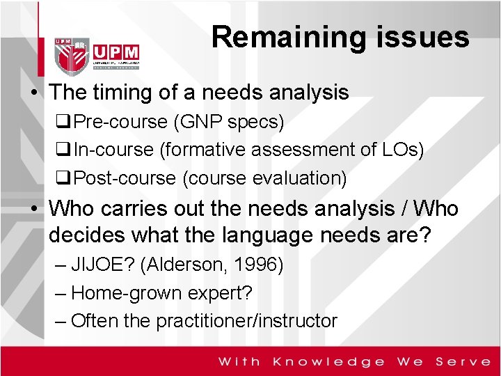 Remaining issues • The timing of a needs analysis q. Pre-course (GNP specs) q.
