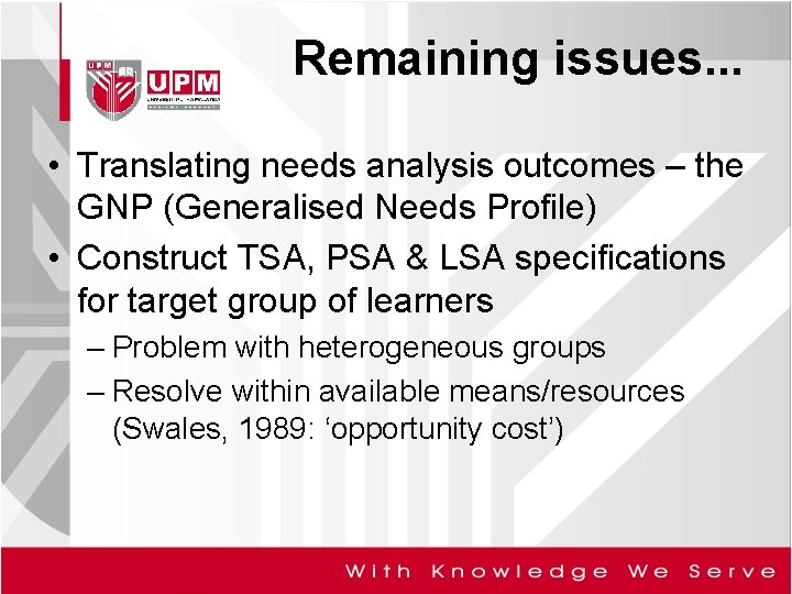 Remaining issues. . . • Translating needs analysis outcomes – the GNP (Generalised Needs