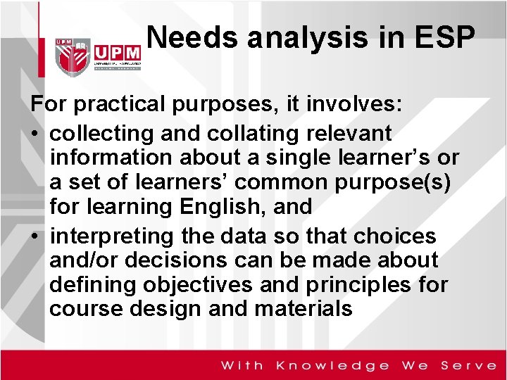 Needs analysis in ESP For practical purposes, it involves: • collecting and collating relevant