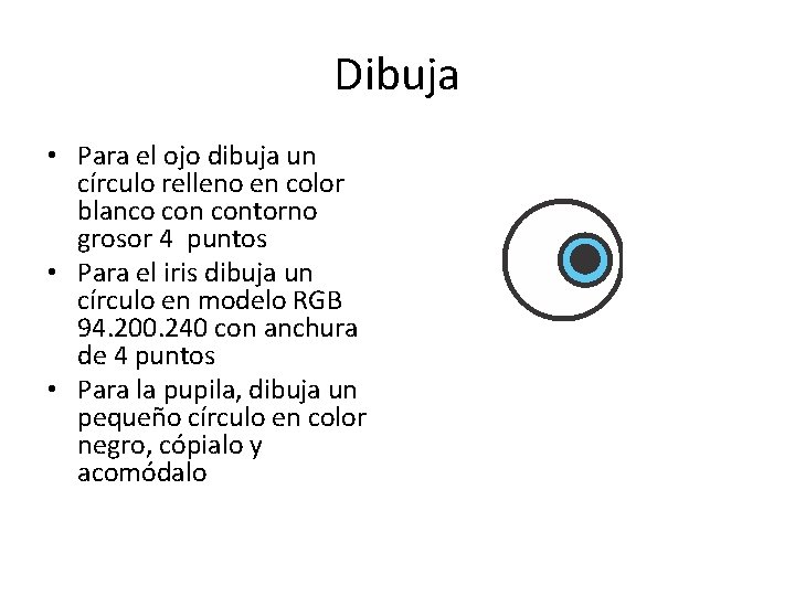 Dibuja • Para el ojo dibuja un círculo relleno en color blanco contorno grosor