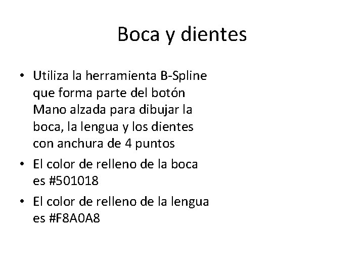 Boca y dientes • Utiliza la herramienta B-Spline que forma parte del botón Mano