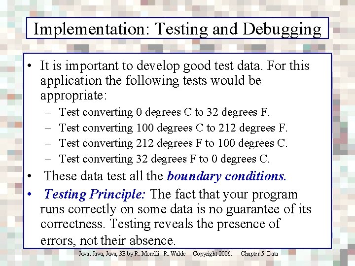 Implementation: Testing and Debugging • It is important to develop good test data. For