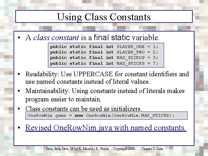 Using Class Constants • A class constant is a final static variable. public static