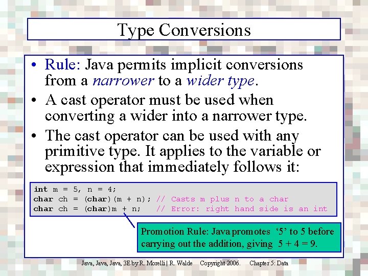 Type Conversions • Rule: Java permits implicit conversions from a narrower to a wider