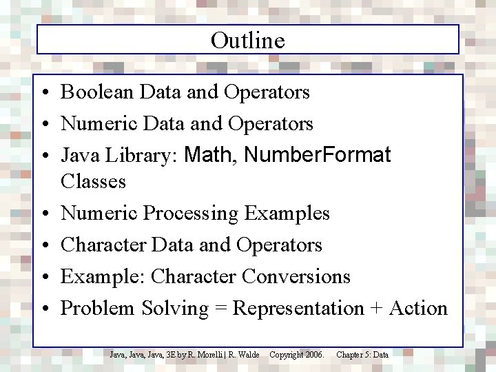 Outline • Boolean Data and Operators • Numeric Data and Operators • Java Library: