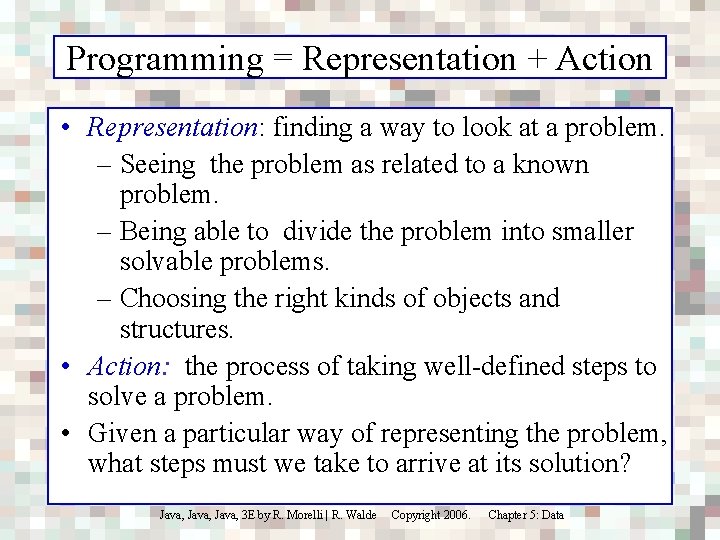 Programming = Representation + Action • Representation: finding a way to look at a