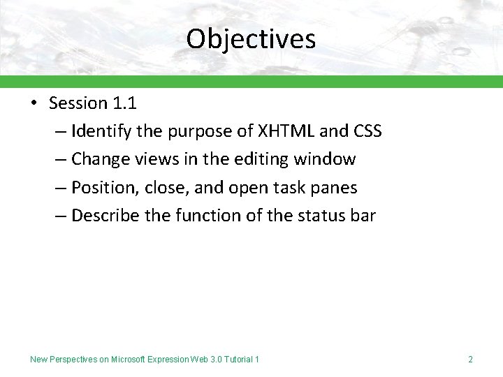 Objectives • Session 1. 1 – Identify the purpose of XHTML and CSS –