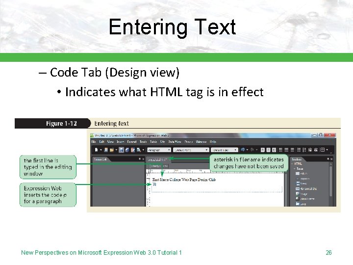 Entering Text – Code Tab (Design view) • Indicates what HTML tag is in