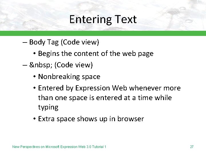 Entering Text – Body Tag (Code view) • Begins the content of the web