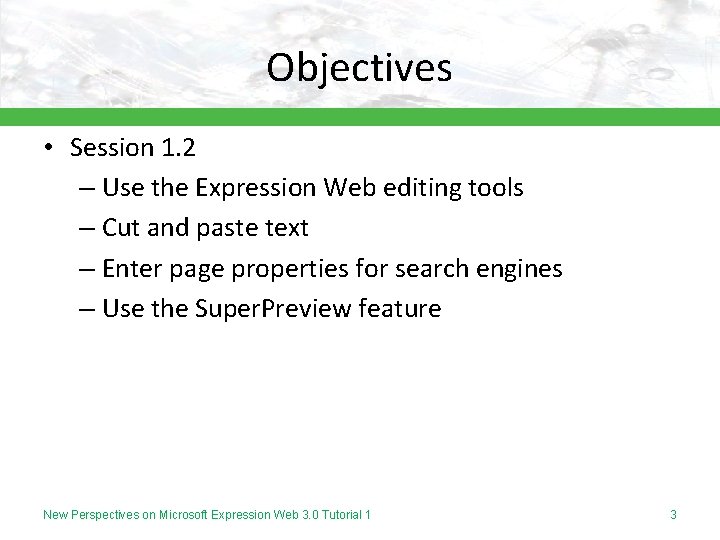 Objectives • Session 1. 2 – Use the Expression Web editing tools – Cut