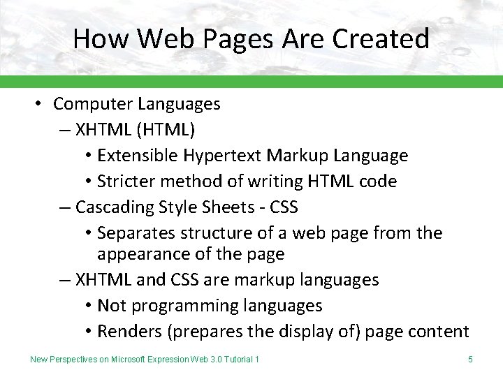 How Web Pages Are Created • Computer Languages – XHTML (HTML) • Extensible Hypertext