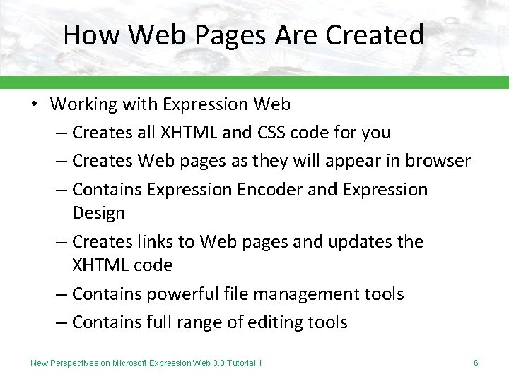 How Web Pages Are Created • Working with Expression Web – Creates all XHTML