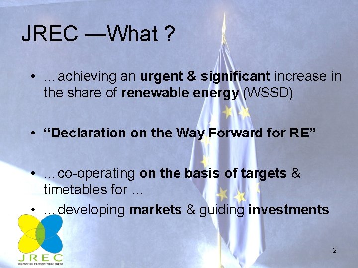 JREC —What ? • …achieving an urgent & significant increase in the share of