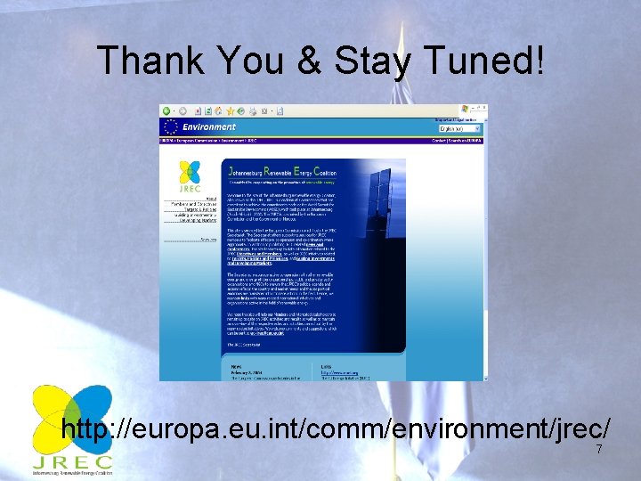 Thank You & Stay Tuned! http: //europa. eu. int/comm/environment/jrec/ 7 