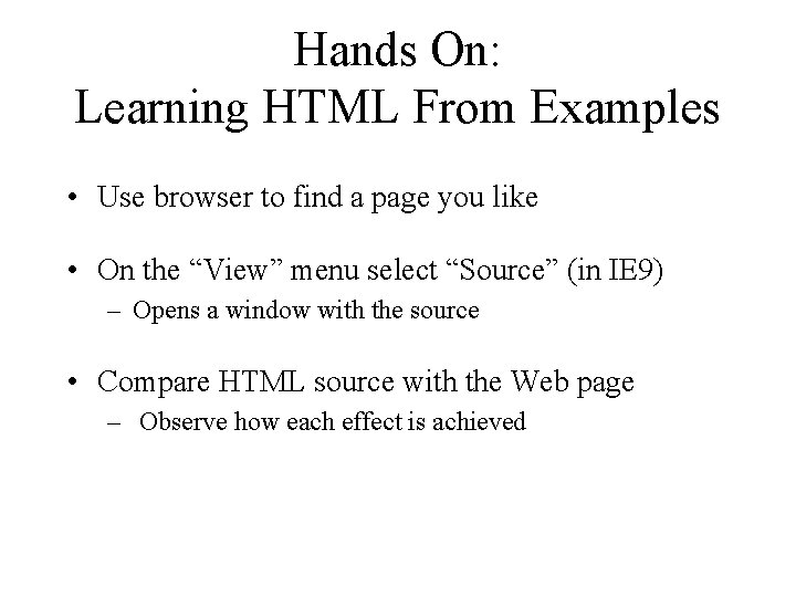 Hands On: Learning HTML From Examples • Use browser to find a page you