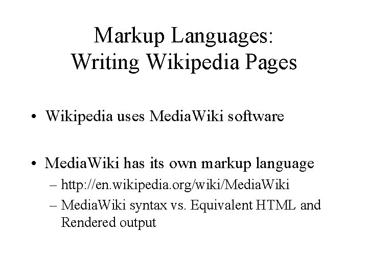 Markup Languages: Writing Wikipedia Pages • Wikipedia uses Media. Wiki software • Media. Wiki