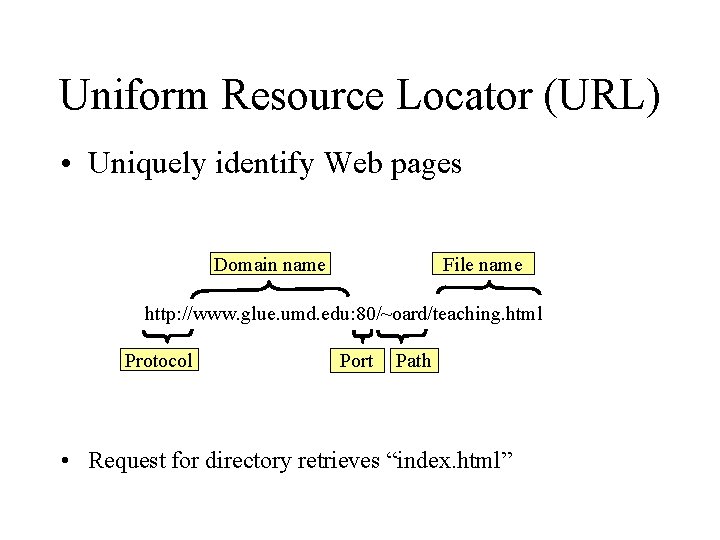 Uniform Resource Locator (URL) • Uniquely identify Web pages Domain name File name http: