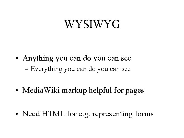 WYSIWYG • Anything you can do you can see – Everything you can do