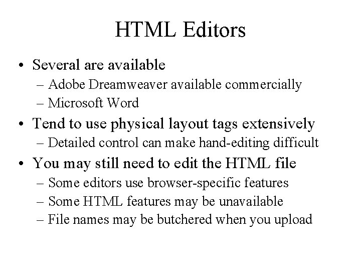 HTML Editors • Several are available – Adobe Dreamweaver available commercially – Microsoft Word