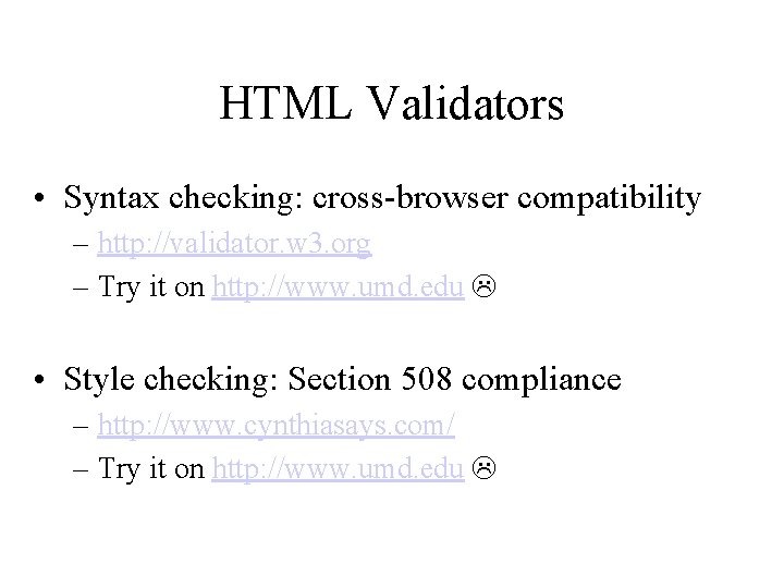 HTML Validators • Syntax checking: cross-browser compatibility – http: //validator. w 3. org –