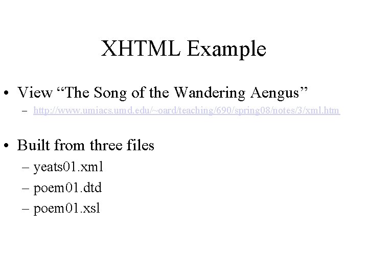 XHTML Example • View “The Song of the Wandering Aengus” – http: //www. umiacs.