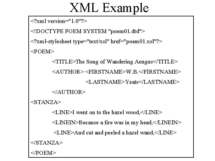 XML Example <? xml version="1. 0"? > <!DOCTYPE POEM SYSTEM "poem 01. dtd"> <?