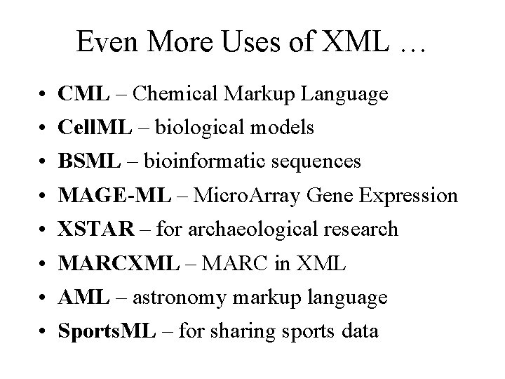 Even More Uses of XML … • • CML – Chemical Markup Language Cell.