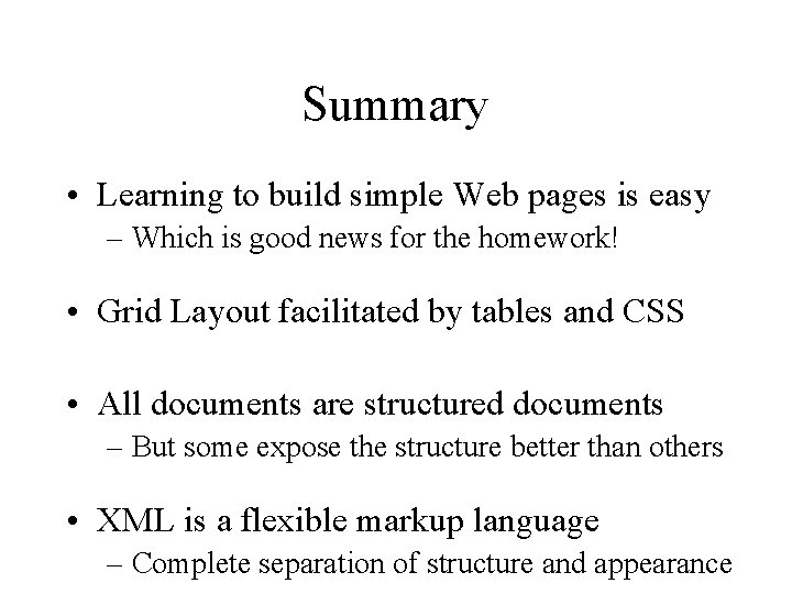 Summary • Learning to build simple Web pages is easy – Which is good