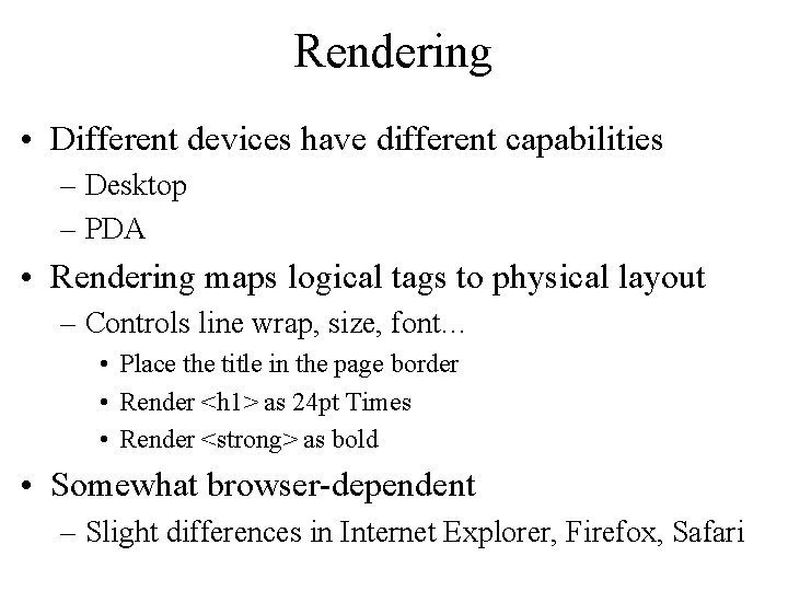 Rendering • Different devices have different capabilities – Desktop – PDA • Rendering maps