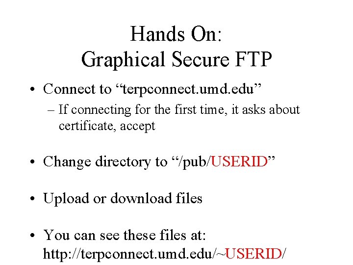 Hands On: Graphical Secure FTP • Connect to “terpconnect. umd. edu” – If connecting