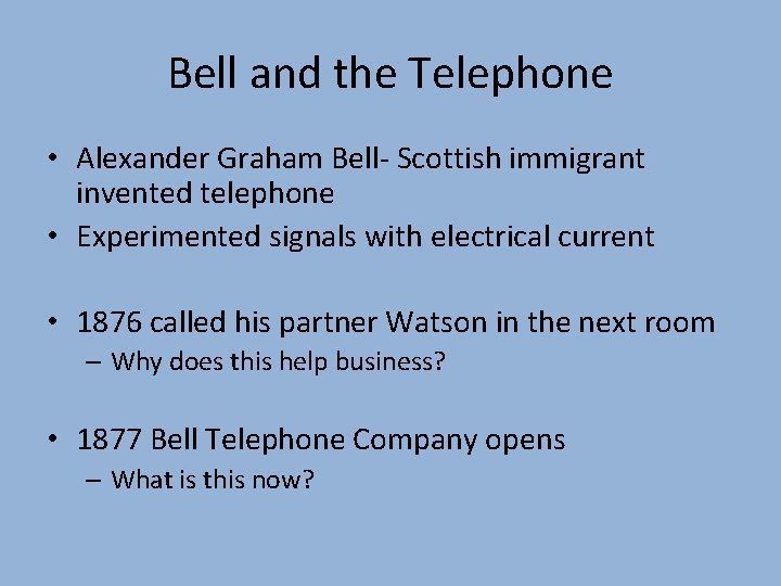 Bell and the Telephone • Alexander Graham Bell- Scottish immigrant invented telephone • Experimented